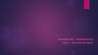 ALEXANDRA PAEZ - UNIVERSIDAD ECCI
TEMA 3 - REDACCION DE TEXTOS
 