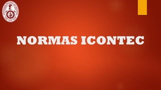 NORMAS ICONTEC
 