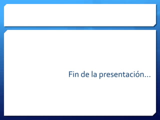 Fin de la presentación…
 