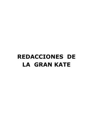 REDACCIONES DE
LA GRAN KATE
 