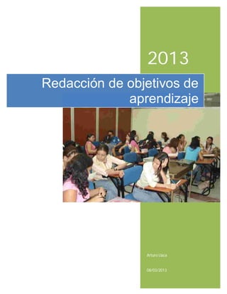2013
Arturo Llaca
08/03/2013
Redacción de objetivos de
aprendizaje
 