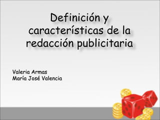 Definición y
     características de la
     redacción publicitaria

Valeria Armas
María José Valencia
 