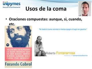 •Oraciones compuestas: aunque, si, cuando, etc. 
Usos de la coma  