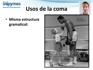 •Misma estructura gramatical: 
Usos de la coma  