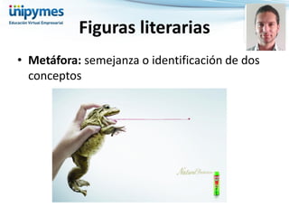 •Metáfora: semejanza o identificación de dos conceptos 
Figuras literarias  