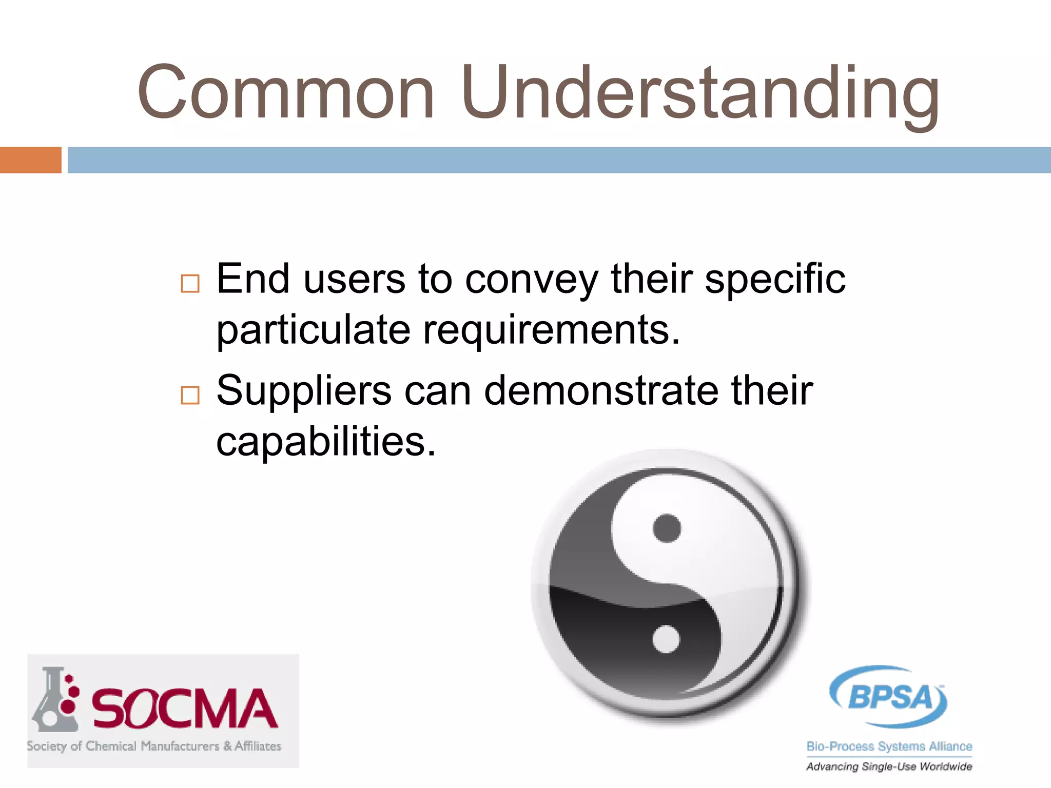 Common Understanding
 End users to convey their specific
particulate requirements.
 Suppliers can demonstrate their
capabilities.
 