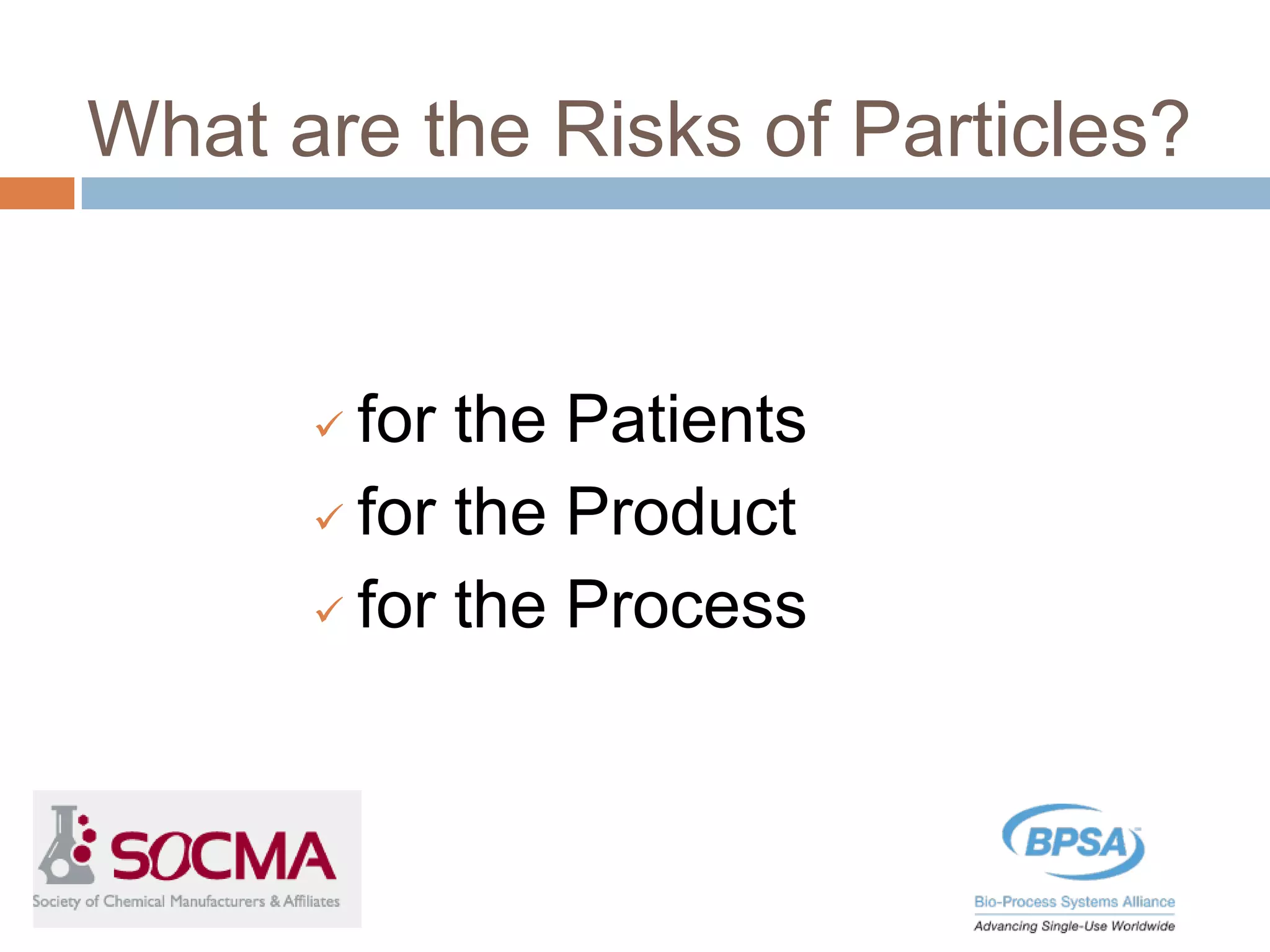 What are the Risks of Particles?
 for the Patients
 for the Product
 for the Process
 