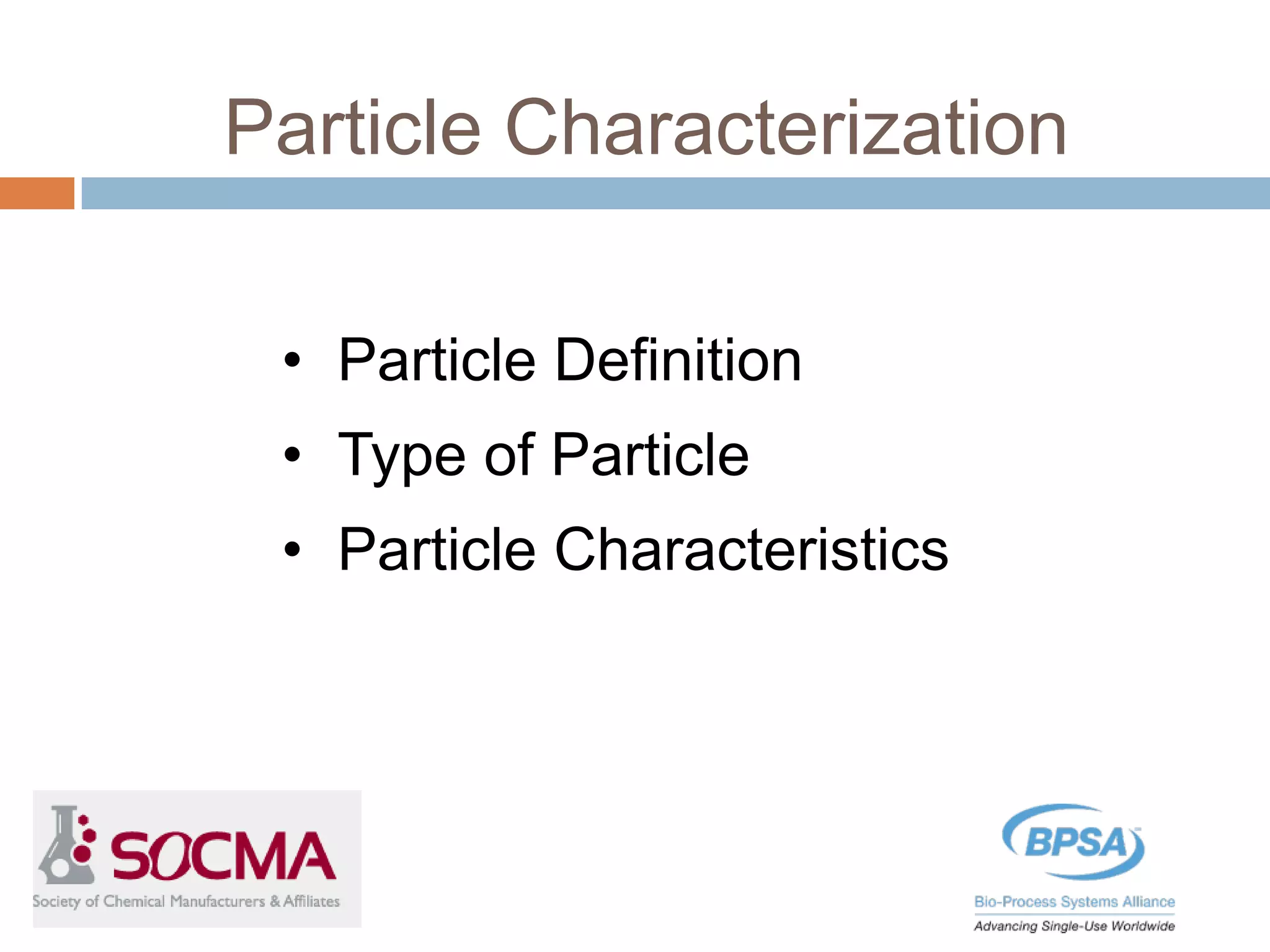 • Particle Definition
• Type of Particle
• Particle Characteristics
Particle Characterization
 