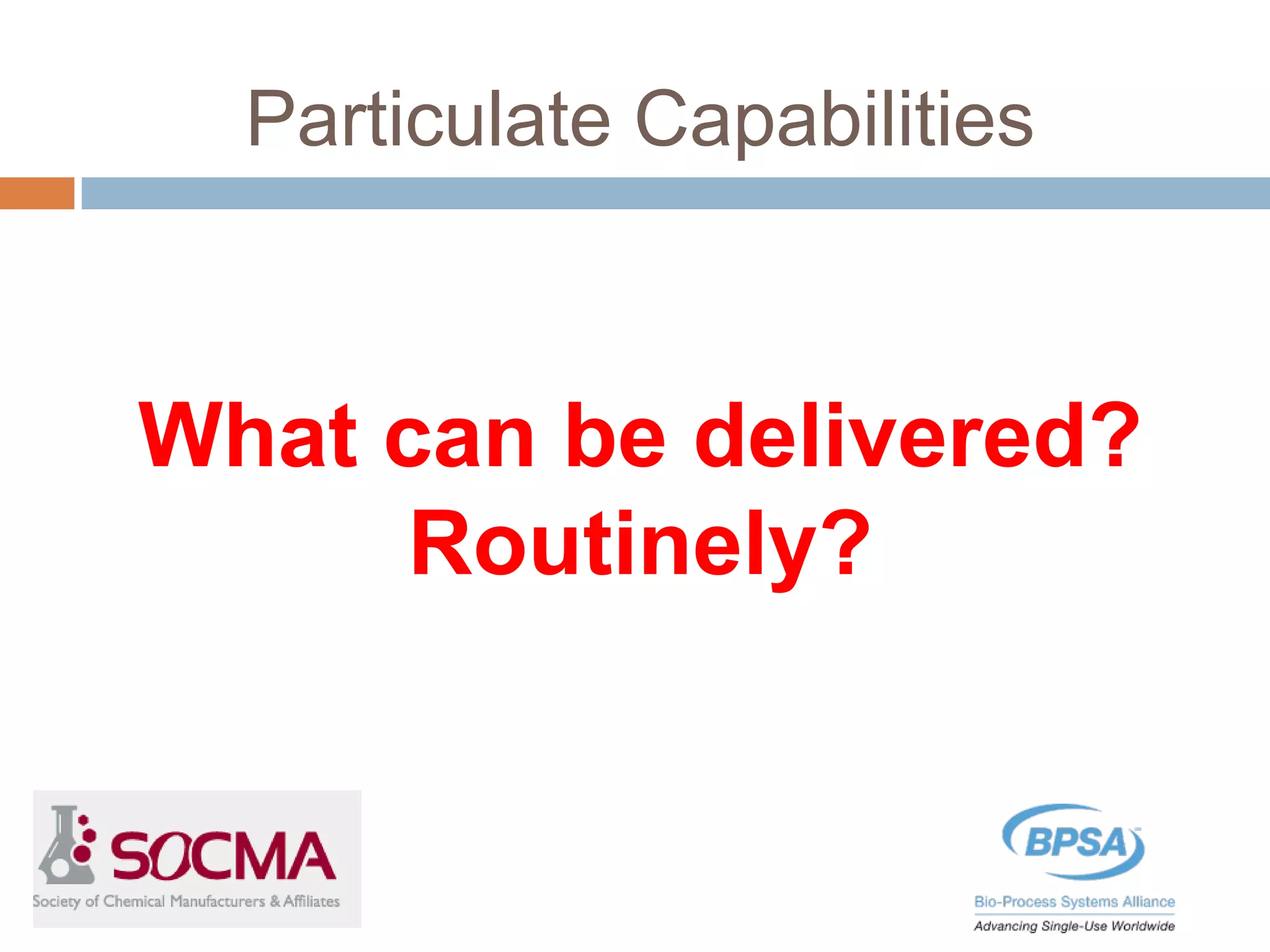 Particulate Capabilities
What can be delivered?
Routinely?
 