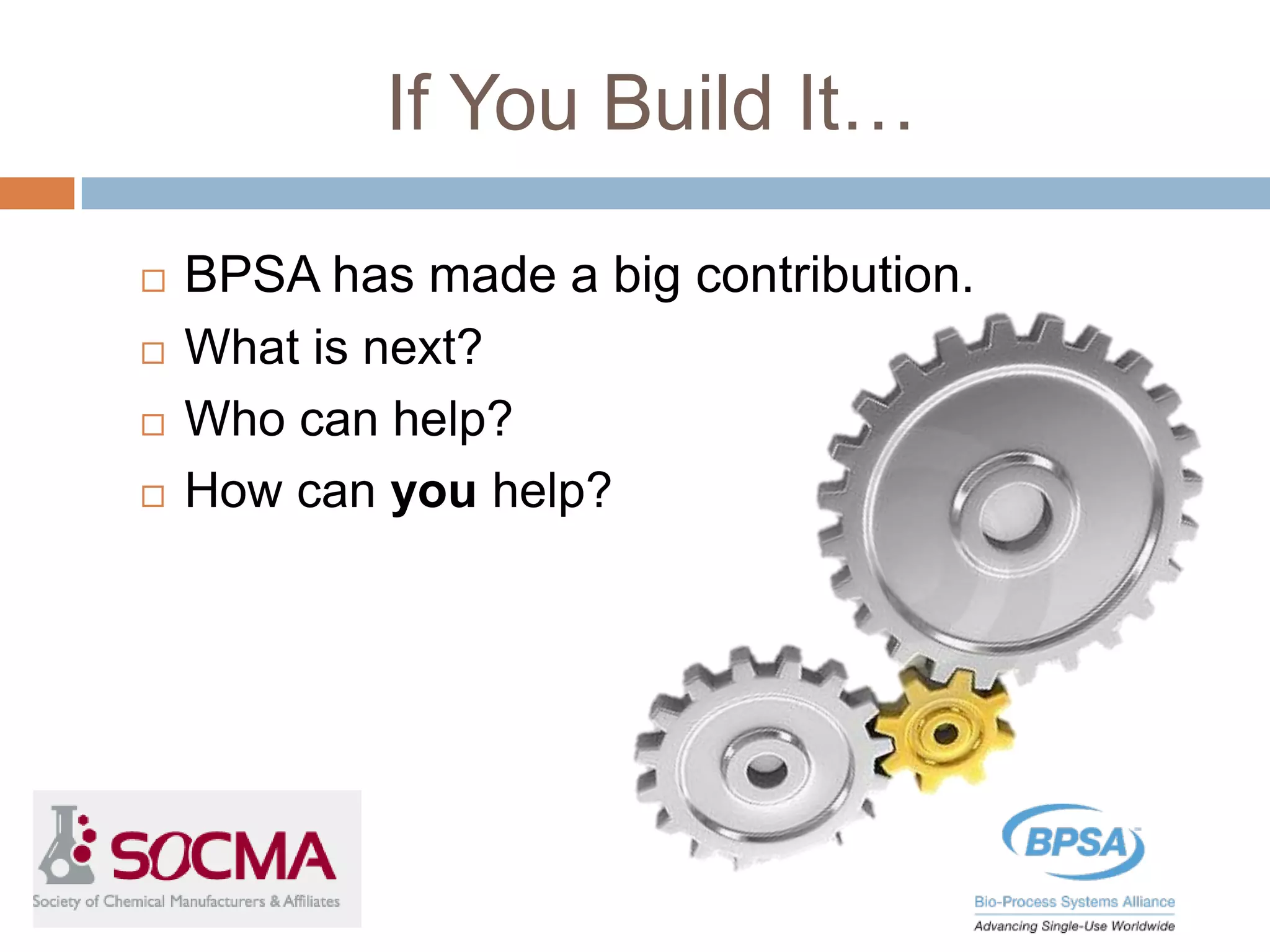 If You Build It…
 BPSA has made a big contribution.
 What is next?
 Who can help?
 How can you help?
 