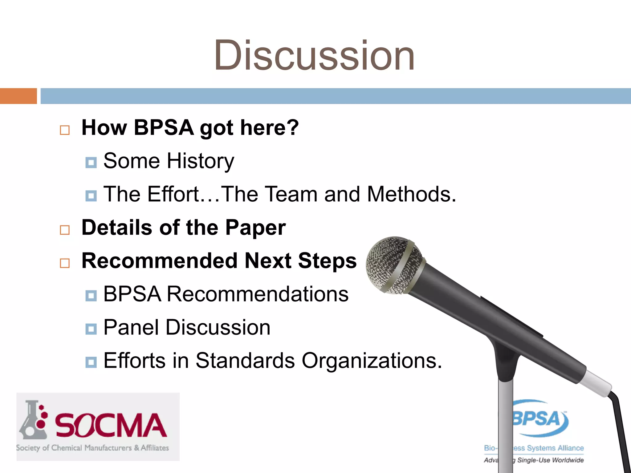 Discussion
 How BPSA got here?
 Some History
 The Effort…The Team and Methods.
 Details of the Paper
 Recommended Next Steps
 BPSA Recommendations
 Panel Discussion
 Efforts in Standards Organizations.
 