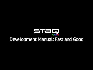 Development Manual: Fast and Good
 