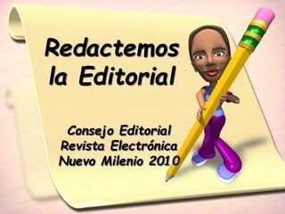 Redactemos
la Editorial
Consejo Editorial
Revista Electrónica
Nuevo Milenio 2010
 