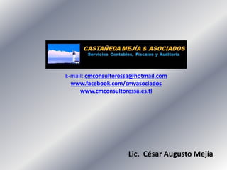E-mail: cmconsultoressa@hotmail.com
www.facebook.com/cmyasociados
www.cmconsultoressa.es.tl
Lic. César Augusto Mejía
 