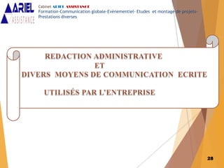 28
Cabinet ARIEL ASSISTANCE
Formation-Communication globale-Evènementiel- Etudes et montage de projets-
Prestations diverses
 