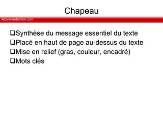 Chapeau Synthèse du message essentiel du texte Placé en haut de page au-dessus du texte Mise en relief (gras, couleur, encadré) Mots clés 