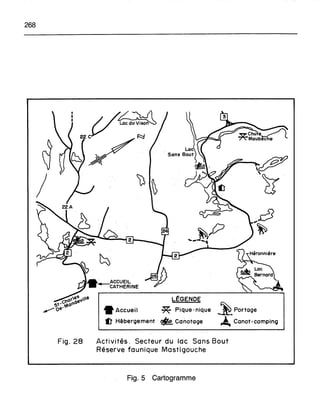268
•
.. ACCUEIL
-CATHERINE
• Accueil
ft Hébergement
LËGENDE
* Pique-nique
~Canotage
_~_portage
A Canot-camping
Fig. 28 Activités. Secteur du lac Sans Bout
Réserve faunique Mastigouche
Fig. 5 Cartogramme
 