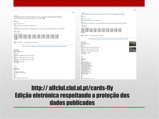 http:// alfclul.clul.ul.pt/cards-fly
Edição eletrónica respeitando a proteção dos
dados publicados

 