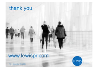thank you




www.lewispr.com
16 | November 10, 2009
 
