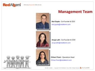 Management Team Atul Gupta  - Co-Founder & CEO atul.gupta@redalkemi.com  Anuja Lath  - Co-Founder & COO  [email_address] C...