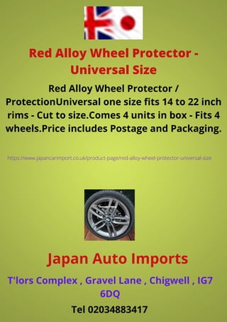 Red Alloy Wheel Protector -
Universal Size
Red Alloy Wheel Protector /
ProtectionUniversal one size fits 14 to 22 inch
rims - Cut to size.Comes 4 units in box - Fits 4
wheels.Price includes Postage and Packaging.
Japan Auto Imports
https://www.japancarimport.co.uk/product-page/red-alloy-wheel-protector-universal-size
T'lors Complex , Gravel Lane , Chigwell , IG7
6DQ
Tel 02034883417
 