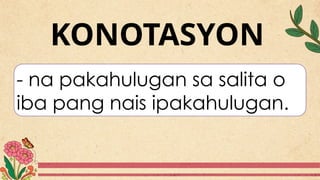 Denotasyon at Konotasyon at mga halimbawa | PPTX