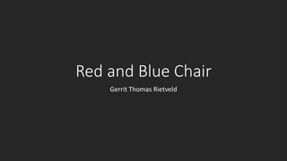 Red and Blue Chair
Gerrit Thomas Rietveld
 