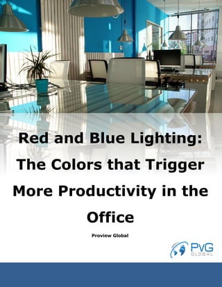 Proview Global
Red and Blue Lighting:
The Colors that Trigger
More Productivity in the
Office
 
