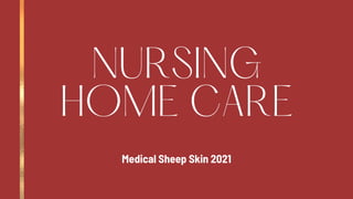 NURSING
HOME CARE
Medical Sheep Skin 2021
 