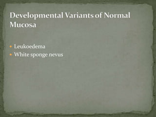  Leukoedema
 White sponge nevus
 