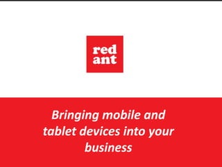 Bringing mobile and
tablet devices into your
business
 