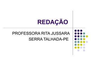 REDAÇÃO
PROFESSORA RITA JUSSARA
      SERRA TALHADA-PE
 
