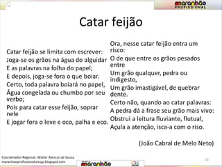 Catar feijão 
16 
Coordenador Regional: Walter Alencar de Sousa 
maranhaoprofissionaluresjp.blogspot.com 
 