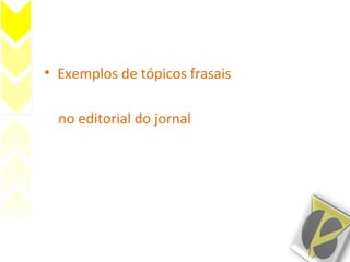 • Exemplos de tópicos frasais
no editorial do jornal
 