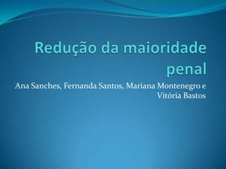 Ana Sanches, Fernanda Santos, Mariana Montenegro e
Vitória Bastos

 
