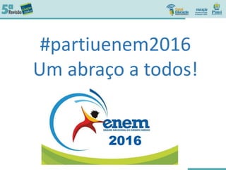 #partiuenem2016
Um abraço a todos!
 
