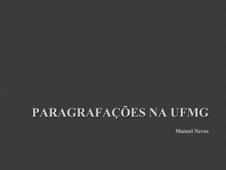 PARAGRAFAÇÕES NA UFMG
                 Manoel Neves
 