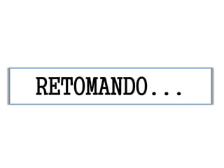 RETOMANDO...
 