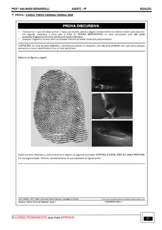 PROF.ª ANA MARIA BERNARDELLI AGENTE − PF REDAÇÃO 
7ª. PROVA : CARGO: PERITO CRIMINAL FEDERAL 2004 
O CURSO PERMANENTE que mais APROVA! 21 
 