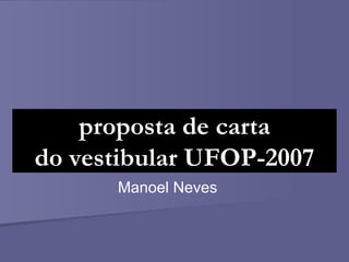 proposta de carta do vestibular UFOP-2007 Manoel Neves 