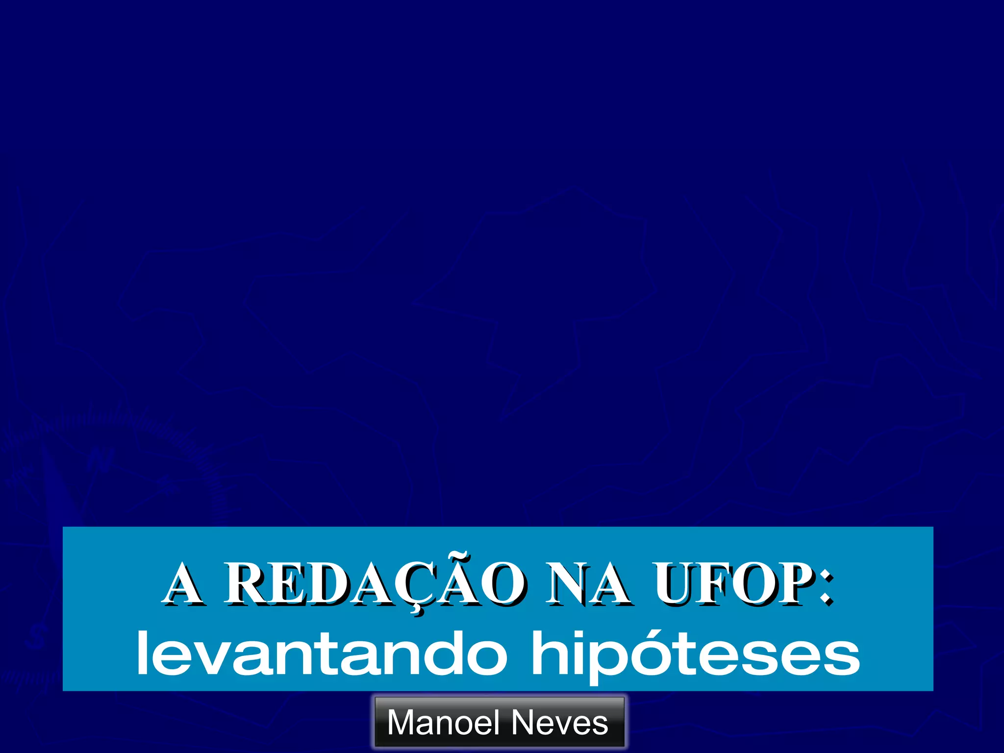 A REDAÇÃO NA UFOP: levantando hipóteses Manoel Neves