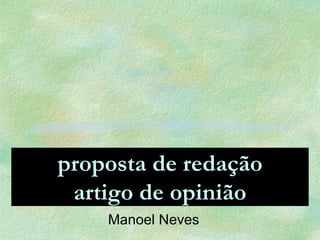 proposta de redação artigo de opinião Manoel Neves 