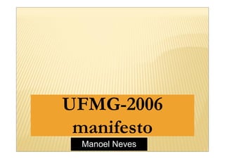 UFMG-2006
 manifesto
 Manoel Neves
 
