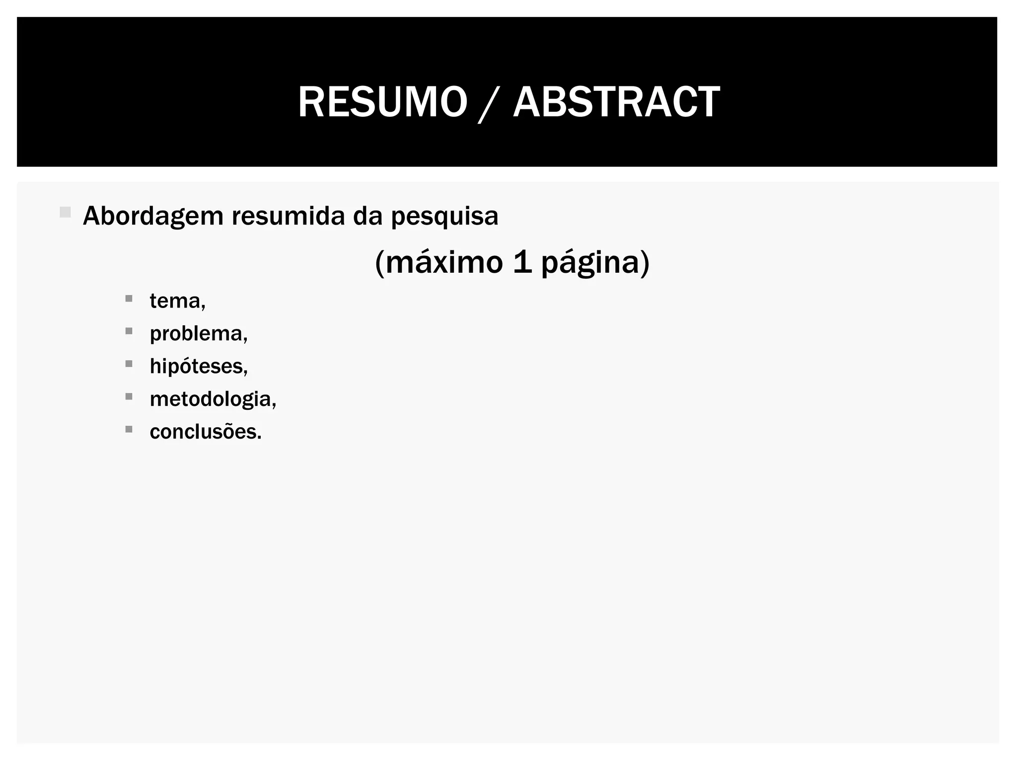 Abordagem resumida da pesquisa  (máximo 1 página) tema, problema, hipóteses, metodologia, conclusões. RESUMO / ABSTRACT 