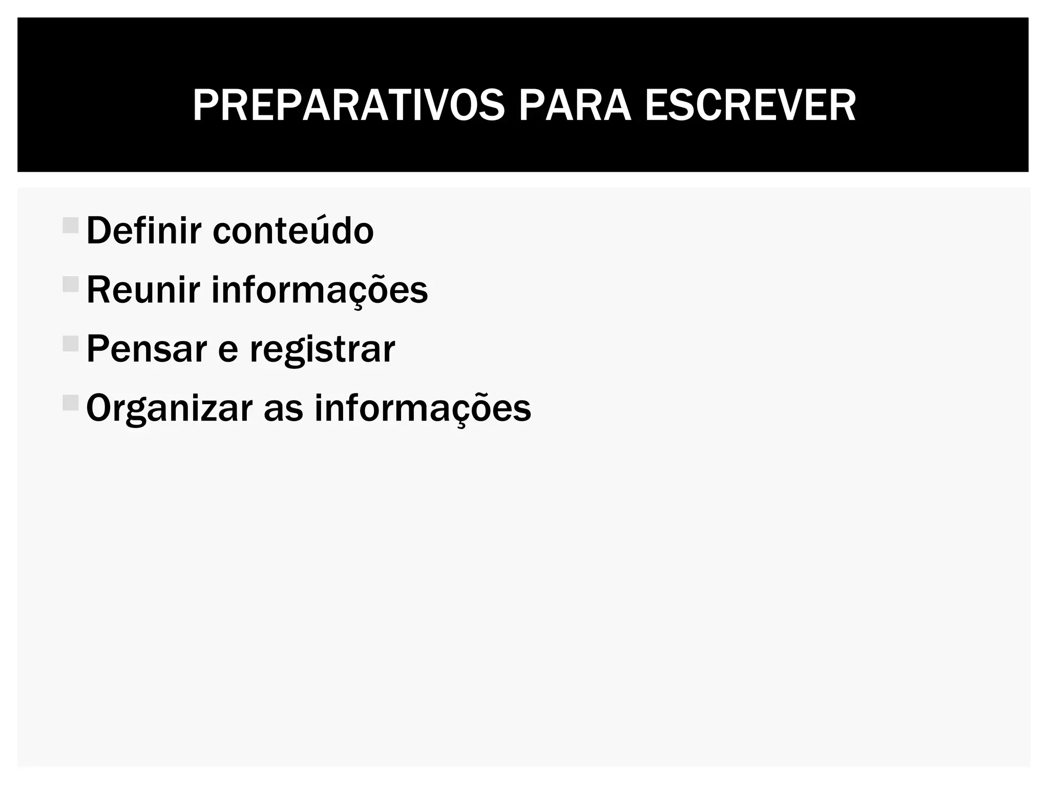 Definir conteúdo Reunir informações  Pensar e registrar Organizar as informações PREPARATIVOS PARA ESCREVER 