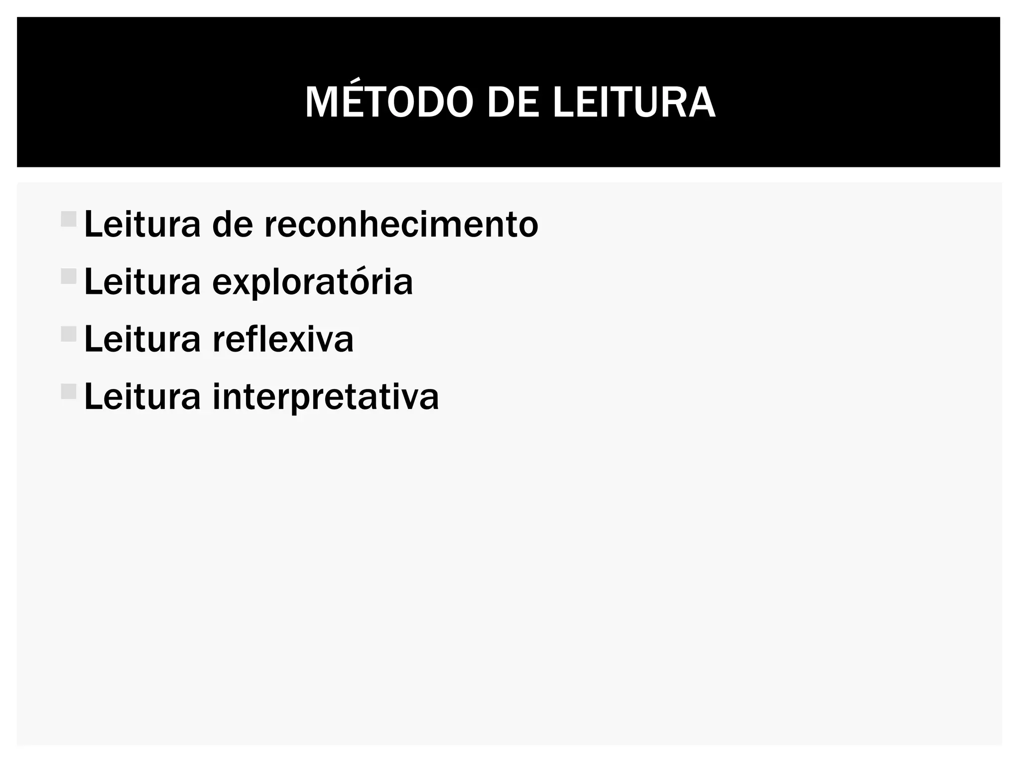 Leitura de reconhecimento Leitura exploratória Leitura reflexiva Leitura interpretativa MÉTODO DE LEITURA 
