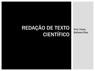 Prof. Paola Barbosa Dias REDAÇÃO DE TEXTO CIENTÍFICO 