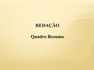 REDAÇÃO
Quadro Resumo
 