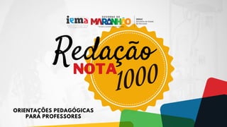 Redação
1000
NOTA
ORIENTAÇÕES PEDAGÓGICAS
PARA PROFESSORES
 
