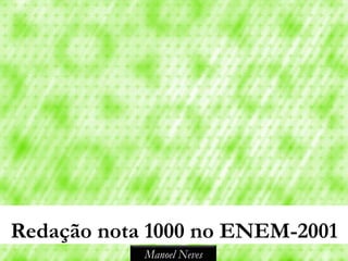 Redação nota 1000 no ENEM-2001
            Manoel Neves
 